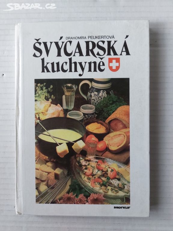 ŠVÝCARSKÁ KUCHYNĚ Drahomíra Peukertová