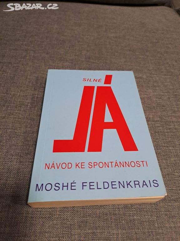 Silné JÁ návod ke spontánnosti Moshé Feldenkrais