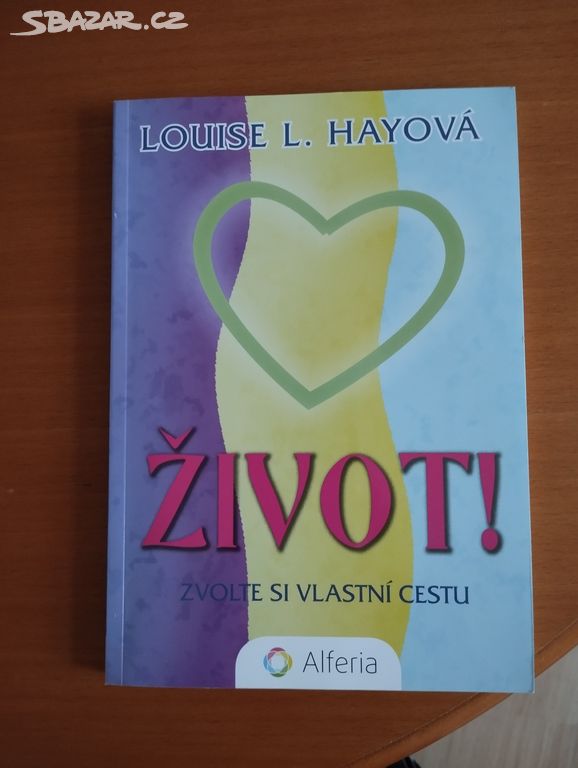 Louise Hay Život! Zvolte si vlastní cestu