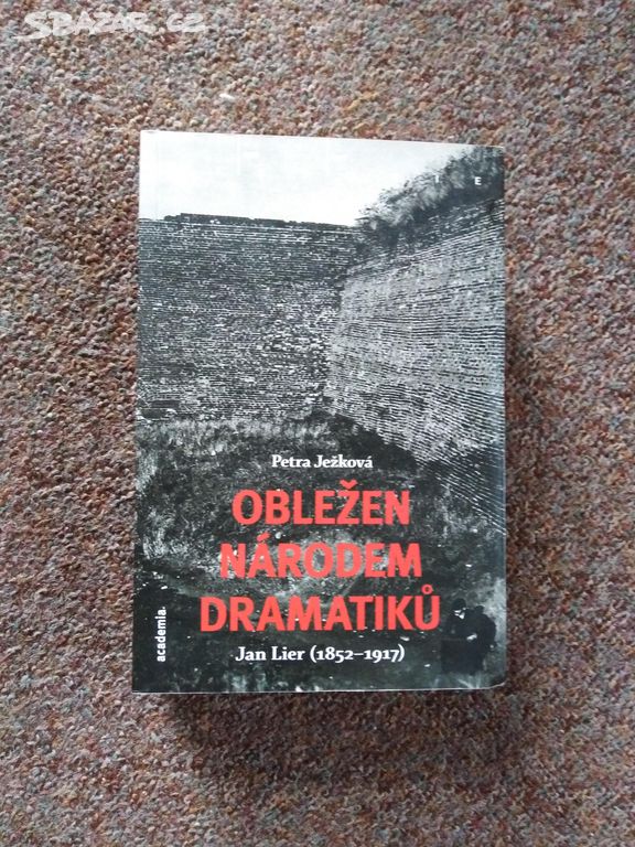 Obležen národem dramatiků Jan Lier / 1852 - 1917/