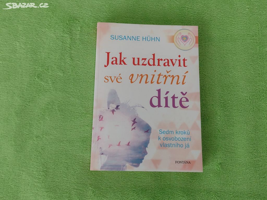 Jak uzdravit své vnitřní dítě - Susanne Hühn.