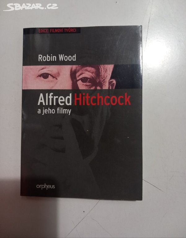 R. Wood ALFRED HITCHCOCK A JEHO FILMY (2003)