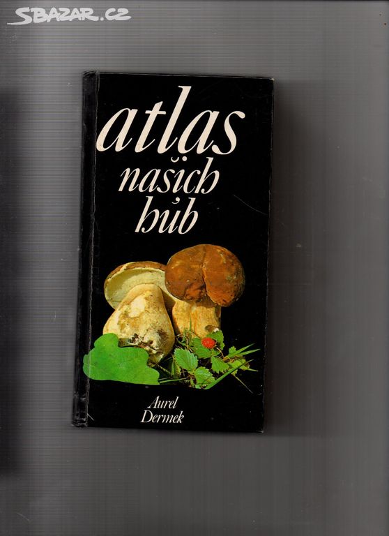 Atlas našich húb-Aurel Dermek