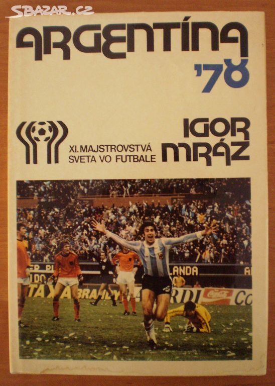 IGOR MRÁZ: ARGENTINA '78; XI. MAJSTROVSTVÁ ...