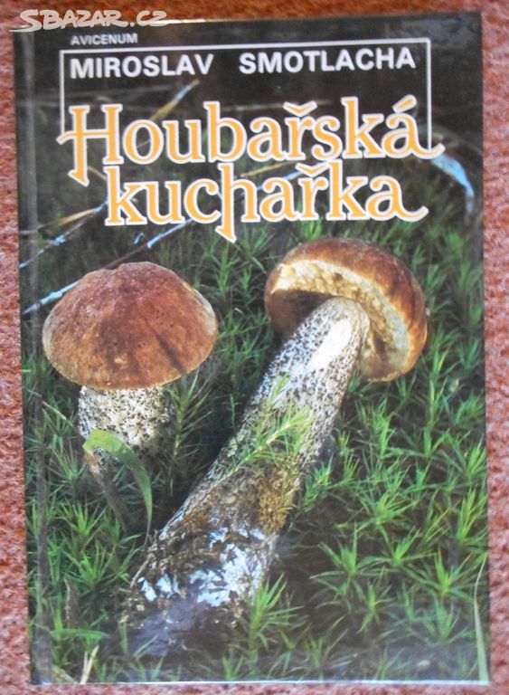 Houbařská kuchařka - Miroslav Smotlacha