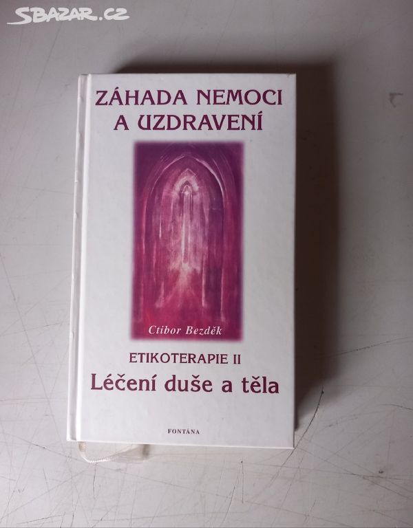 Ctibor Bezděk ZÁHADA NEMOCI A UZDRAVENÍ (2000)