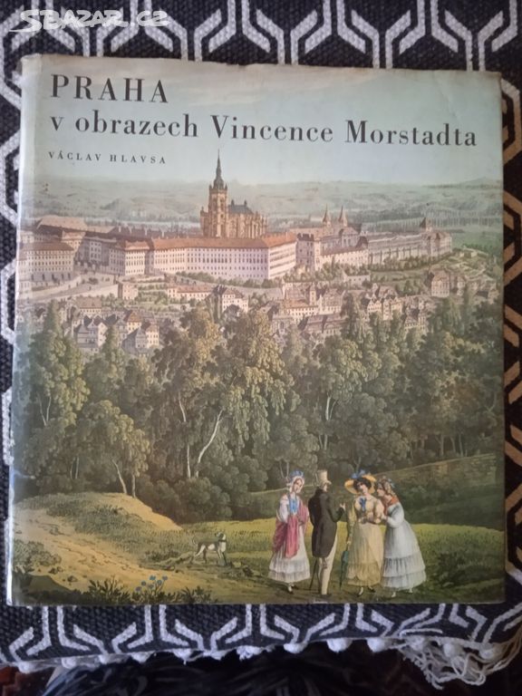 Praha v obrazech Vincence Morstadta od: V. Hlavsa