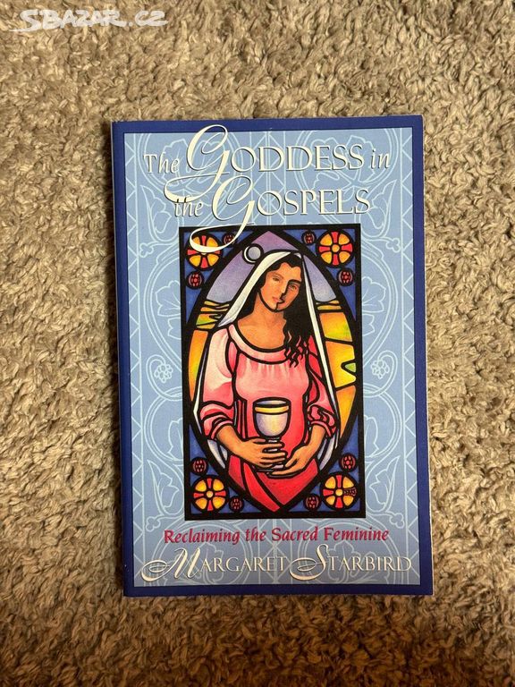 The Goddess in the Gospels: Reclaiming Sacred Femi