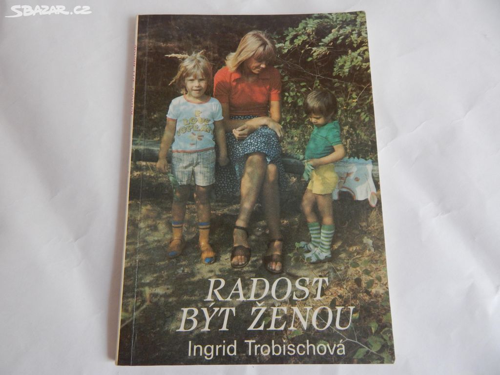 RADOST BÝT ŽENOU - Ingrid Trobischová