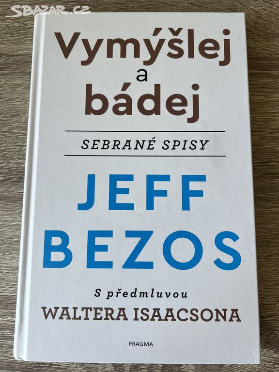 Jeffrey Bezos - Vymýšlej a bádej (Sebrané spisy)