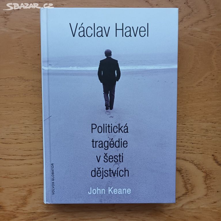 John Keane - Václav Havel. Politická tragédie v še