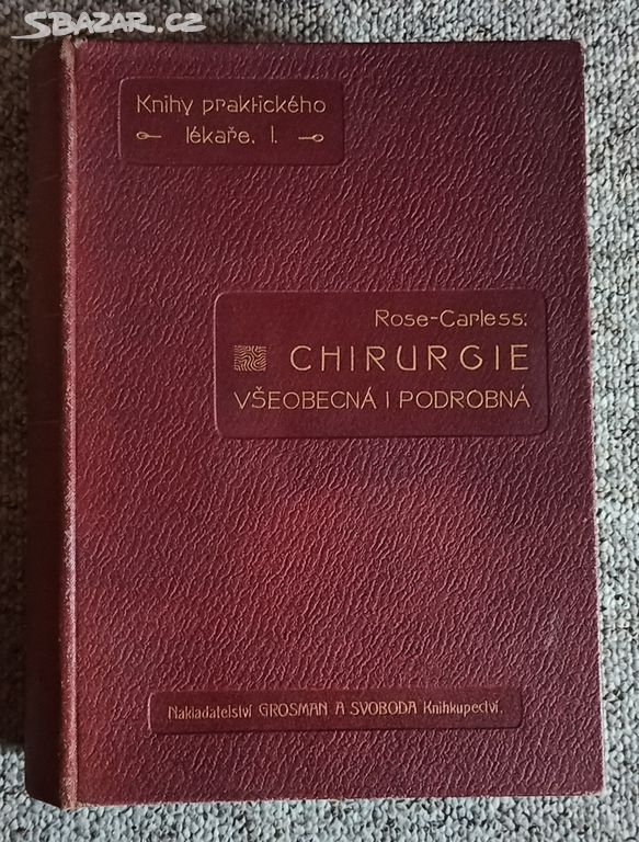 CHIRURGIE VŠEOBECNÁ I PODROBNÁ - W. ROSE - 1902