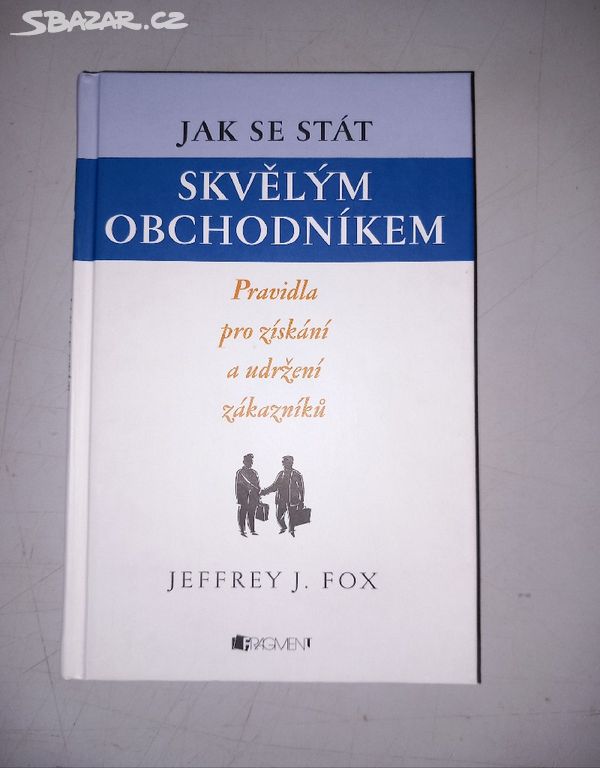 J. J. Fox JAK SE STÁT SKVELÝM OBCHODNÍKEM (2010)