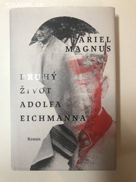 Druhý život Adolfa Eichmanna - Ariel Magnus