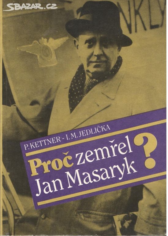 Proč zemřel Jan Masaryk - P.Kettner, I.M.Jedlička