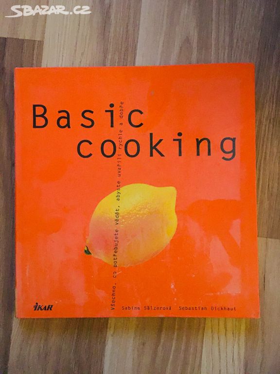 Basic cooking, Sabine Salzerová,Sebastian Dickhaut