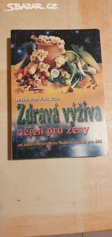 Kniha: ZDRAVÁ VÝŽIVA NEJEN PRO ŽENY RNDr. P. Fořt