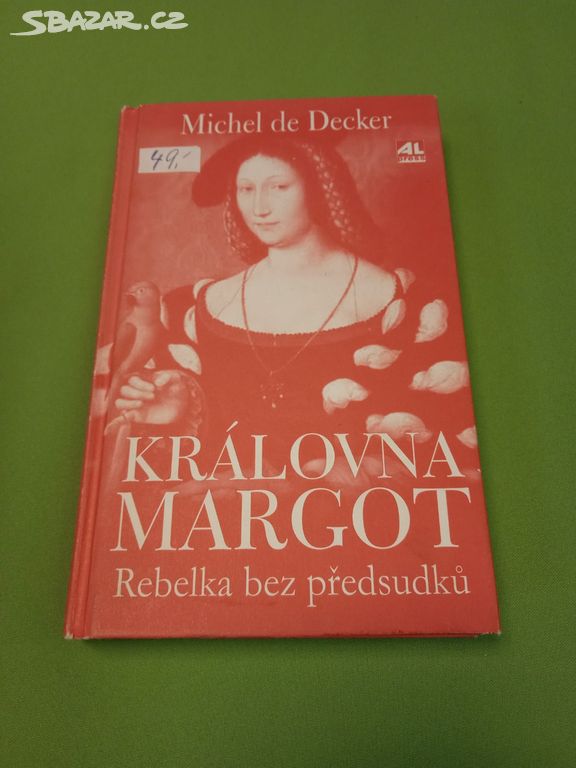 Královna Margot -Rebelka bez předsudků-M.D.Decker
