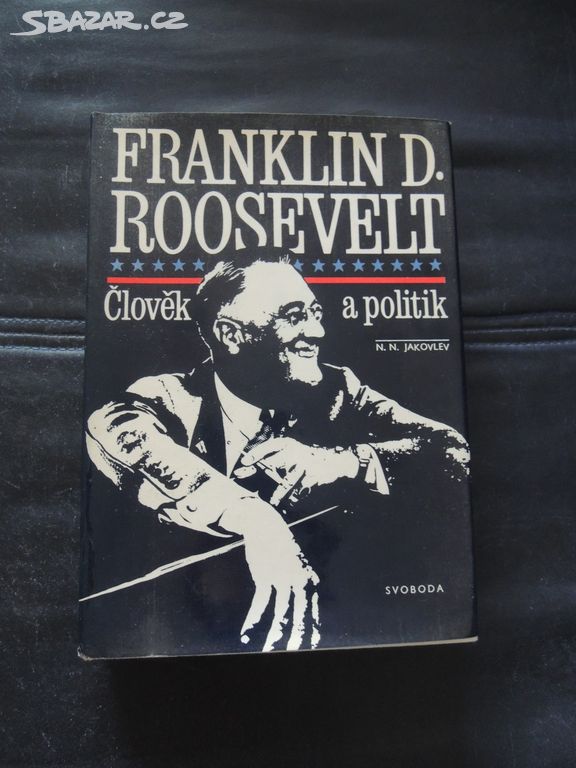 N. Jakovlev-Franklin D. Roosevelt Člověk a politik