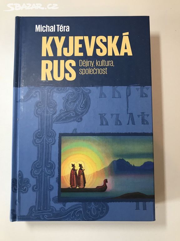 Kyjevská Rus : Dějiny, kultura, společnost