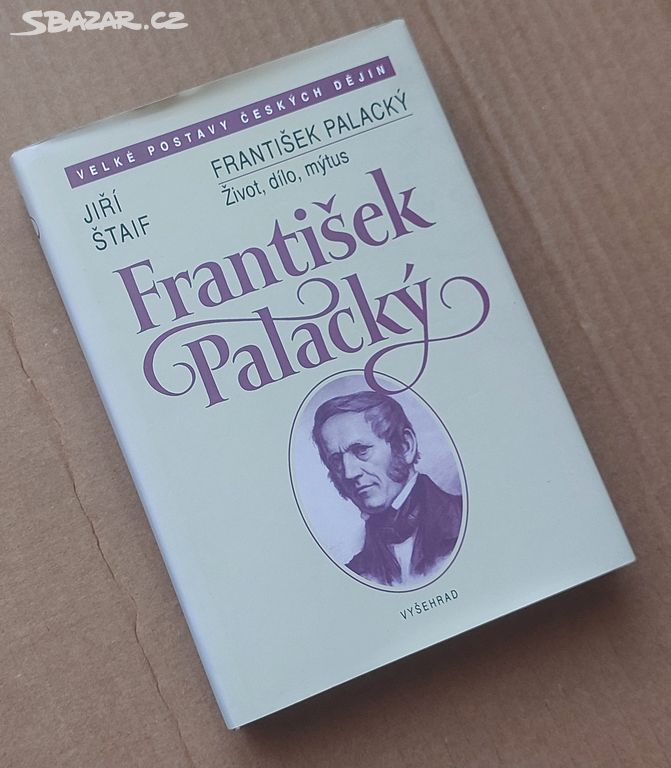 FRANTIŠEK PALACKÝ život, dílo, mýtus