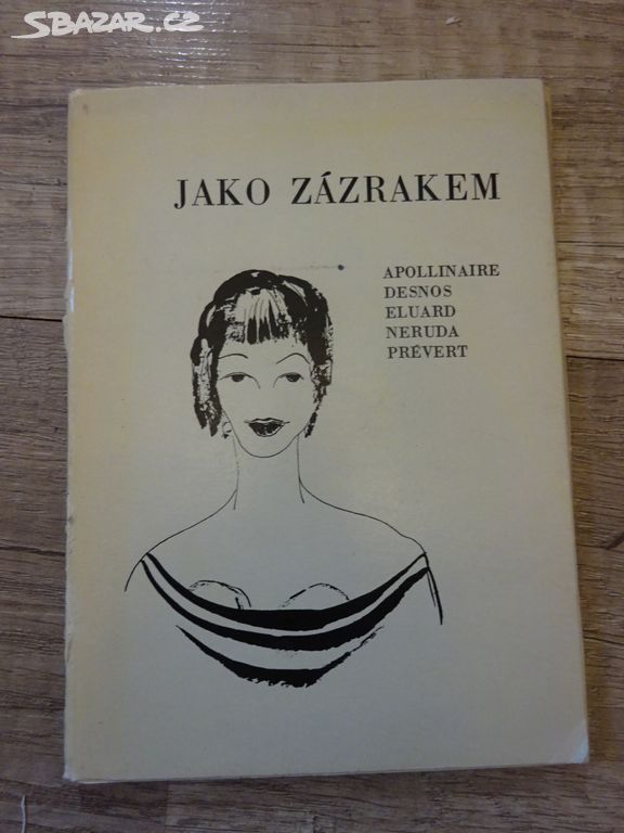 Jako zázrakem - Apollinaire Desnos Eluard Neruda