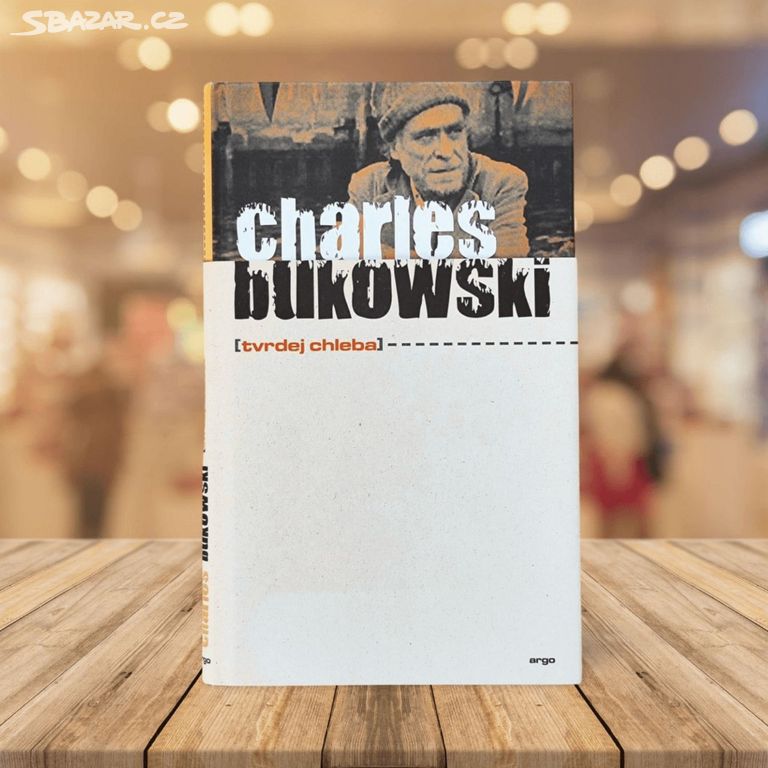 Tvrdej chleba - Charles Bukowski