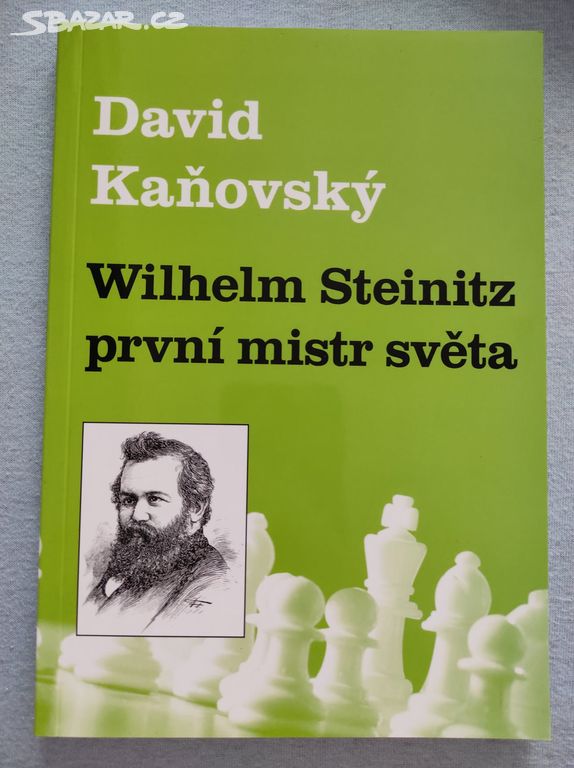 Nová šach.kniha Wilhelm Steinitz:První mistr světa