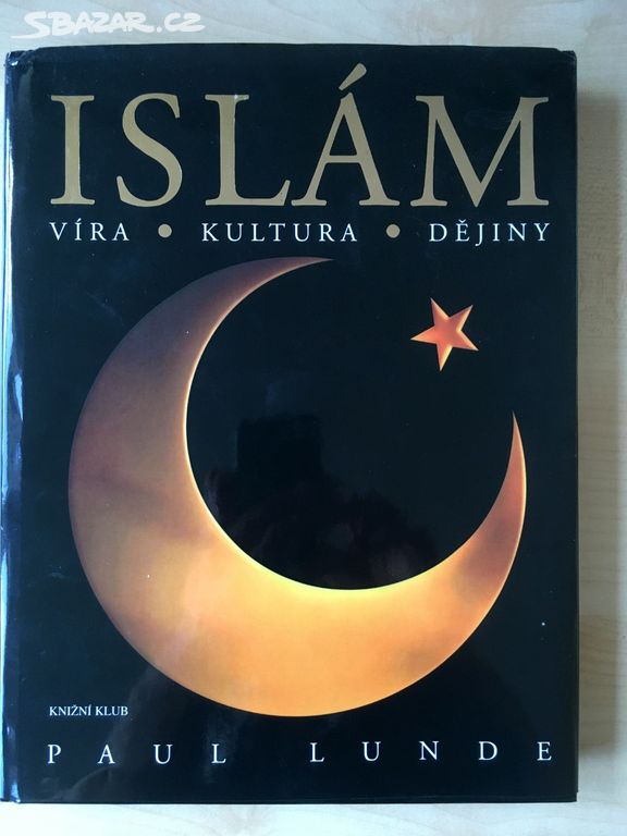 Kniha Paul Lunde-  Islám - víra, kultura , dějiny