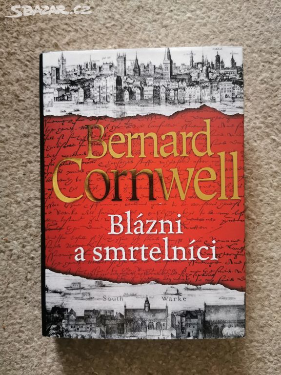 Bernard Cornwell Blázni a smrtelníci