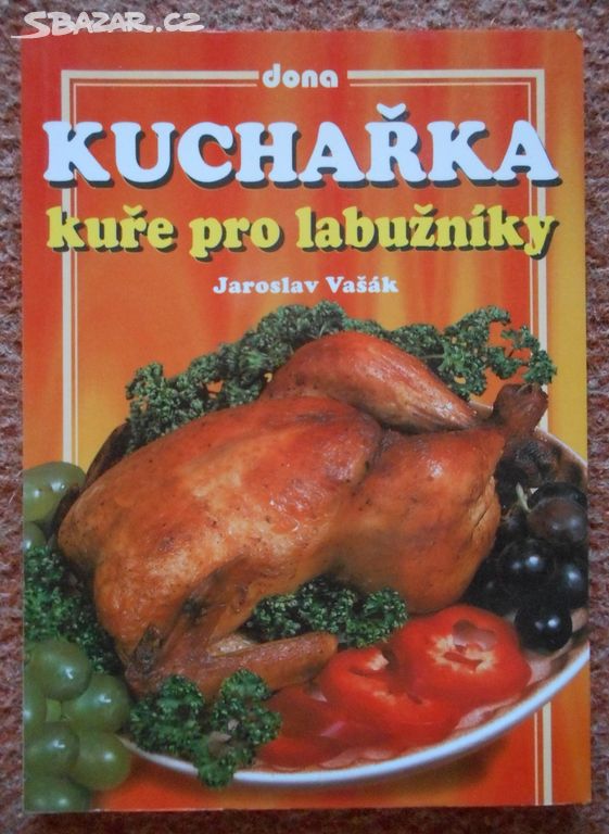 Kuře pro labužníky - kuchařka - Jaroslav Vašák