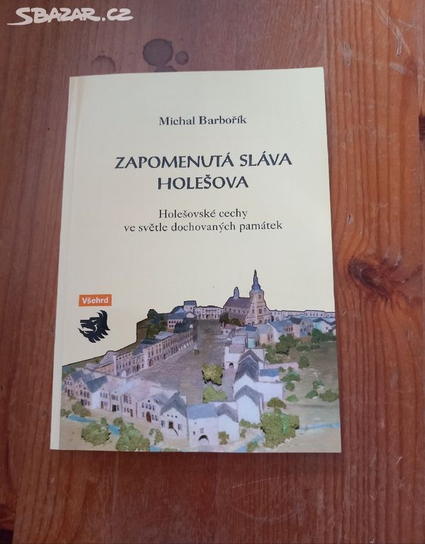 M. Barbořík ZAPOMENUTÁ SLÁVA HOLEŠOVA (2001)