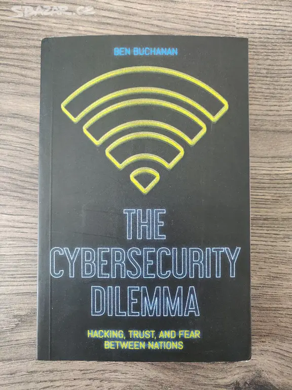 The Cybersecurity Dilemma: Hacking, Trust and Fear - Praha - Bazar ...