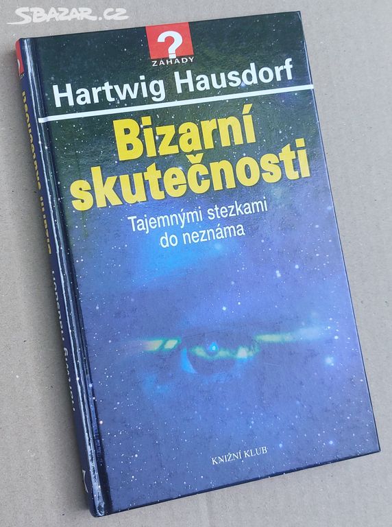 BIZARNÍ SKUTEČNOSTI ...do neznáma Hartwig Hausdorf